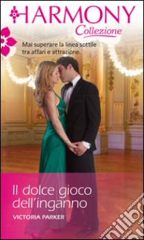 Il dolce gioco dell'inganno: Harmony Collezione. E-book. Formato EPUB ebook di Victoria Parker