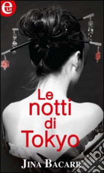 Le notti di Tokyo: eLit. E-book. Formato EPUB ebook di Jina Bacarr