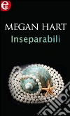 Inseparabili. E-book. Formato EPUB ebook di Megan Hart