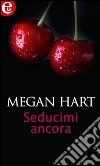 Seducimi ancora. E-book. Formato EPUB ebook di Megan Hart