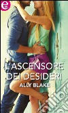 L'ascensore dei desideri: eLit. E-book. Formato EPUB ebook di Ally Blake