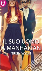 Il suo uomo a Manhattan: eLit. E-book. Formato EPUB ebook