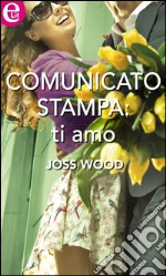 Comunicato stampa: ti amo: eLit. E-book. Formato EPUB ebook