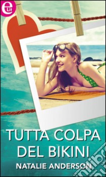 Tutta colpa del bikini: eLit. E-book. Formato EPUB ebook di Natalie Anderson