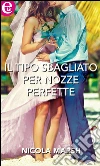 Il tipo sbagliato per nozze perfette (eLit). E-book. Formato EPUB ebook di Nicola Marsh