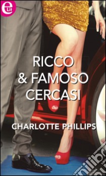 Ricco & famoso cercasi: eLit. E-book. Formato EPUB ebook di Charlotte Phillips