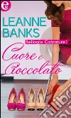Cuore e cioccolato (eLit). E-book. Formato EPUB ebook di Leanne Banks