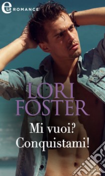 Mi vuoi? Conquistami! (eLit): eLit. E-book. Formato EPUB ebook di Lori Foster