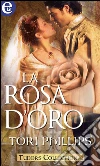 La rosa d'oro (eLit). E-book. Formato EPUB ebook di Tori Phillips