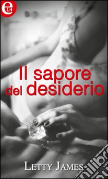 Il sapore del desiderio: eLit. E-book. Formato EPUB ebook di Letty James