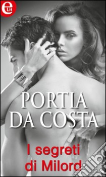 I segreti di Milord: eLit. E-book. Formato EPUB ebook di Portia Da Costa