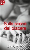 Sulla scena del piacere: eLit. E-book. Formato EPUB ebook di Eva Cassel