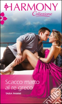 Scacco matto al re greco: Harmony Collezione. E-book. Formato EPUB ebook di Tara Pammi