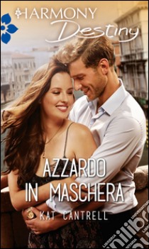 Azzardo in maschera: Harmony Destiny. E-book. Formato EPUB ebook di Kat Cantrell