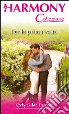 Per la prima volta: Harmony Collezione. E-book. Formato EPUB ebook di Cathy Gillen Thacker