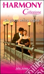 Un gioco senza regole: Harmony Collezione. E-book. Formato EPUB ebook