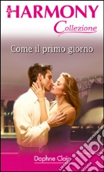 Come il primo giorno: Harmony Collezione. E-book. Formato EPUB ebook