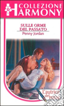 Sulle orme del passato: Harmony Collezione. E-book. Formato EPUB ebook di Penny Jordan