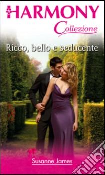 Ricco, bello e seducente: Harmony Collezione. E-book. Formato EPUB ebook di Susanne James