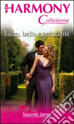 Ricco, bello e seducente: Harmony Collezione. E-book. Formato EPUB ebook