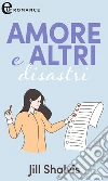 Amore e altri disastri. E-book. Formato EPUB ebook di Jill Shalvis