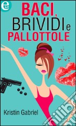 Baci, brividi e pallottole (eLit). E-book. Formato EPUB ebook