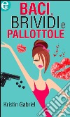 Baci, brividi e pallottole (eLit). E-book. Formato EPUB ebook