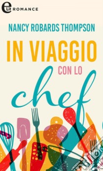 In viaggio con lo chef (eLit). E-book. Formato EPUB ebook di Nancy Robards Thompson