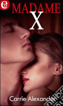 Madame X: eLit. E-book. Formato EPUB ebook di Carrie Alexander