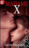 Madame X: eLit. E-book. Formato EPUB ebook di Carrie Alexander