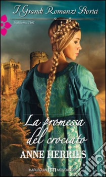 La promessa del crociato: I Grandi Romanzi Storici. E-book. Formato EPUB ebook di Anne Herries