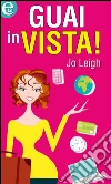 Guai in vista!. E-book. Formato EPUB ebook di Jo Leigh