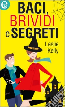 Baci, brividi e segreti: eLit. E-book. Formato EPUB ebook di Leslie Kelly