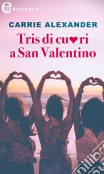 Tris di cuori a San Valentino: eLit. E-book. Formato EPUB ebook di Carrie Alexander