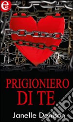 Prigioniero di te: eLit. E-book. Formato EPUB ebook