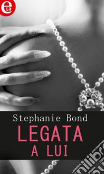 Legata a lui: eLit. E-book. Formato EPUB ebook di Stephanie Bond