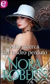 Alla ricerca del tesoro perduto. E-book. Formato EPUB ebook di Nora Roberts