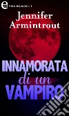Innamorata di un vampiro (eLit). E-book. Formato EPUB ebook di Jennifer Armintrout