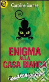 Enigma alla Casa bianca. E-book. Formato EPUB ebook di Caroline Burnes