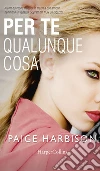 Per te qualunque cosa. E-book. Formato EPUB ebook di Paige Harbison