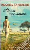 Africa, mon amour. E-book. Formato EPUB ebook di Deanna Raybourn
