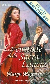 La custode della sacra lancia. E-book. Formato EPUB ebook di Margo Maguire