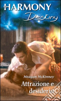 Attrazione e desiderio: Harmony Destiny. E-book. Formato EPUB ebook di Meagan Mckinney