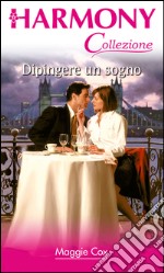 Dipingere un sogno: Harmony Collezione. E-book. Formato EPUB ebook