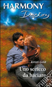 Uno sceicco da baciare: Harmony Destiny. E-book. Formato EPUB ebook di Kristi Gold