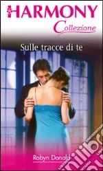 Sulle tracce di te: Harmony Collezione. E-book. Formato EPUB ebook