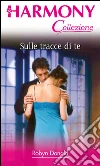 Sulle tracce di te: Harmony Collezione. E-book. Formato EPUB ebook di Robyn Donald