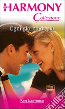 Ogni giorno di più: Harmony Collezione. E-book. Formato EPUB ebook di Kim Lawrence