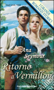 Ritorno a Vermillion: I Grandi Romanzi Storici. E-book. Formato EPUB ebook di Ana Seymour