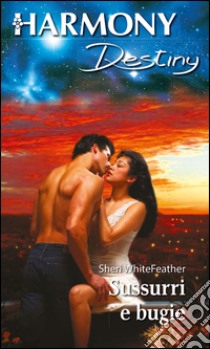 Sussurri e bugie: Harmony Destiny. E-book. Formato EPUB ebook di Sheri Whitefeather